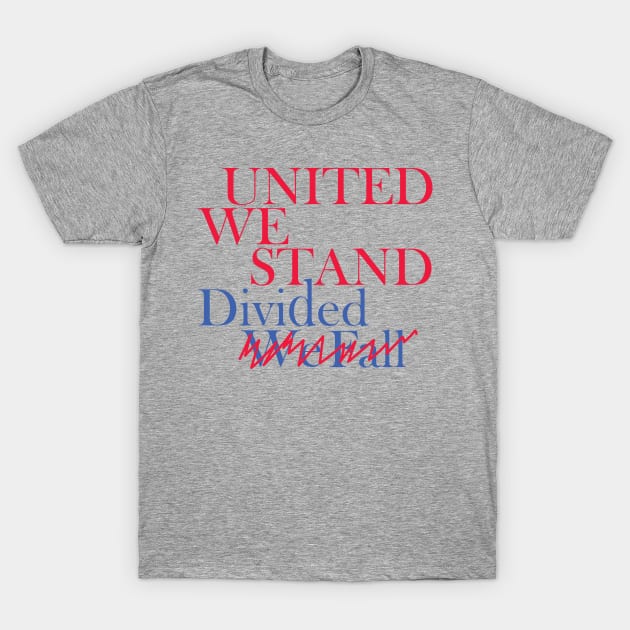 United We Stand Divided We Fall T-Shirt by HichamBiza